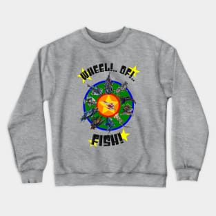 Wheel!..Of!...FISH! (2023 Version) Crewneck Sweatshirt